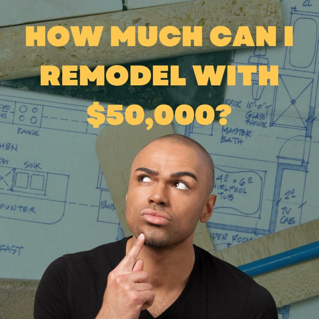 How Much Can I Remodel With $50,000?